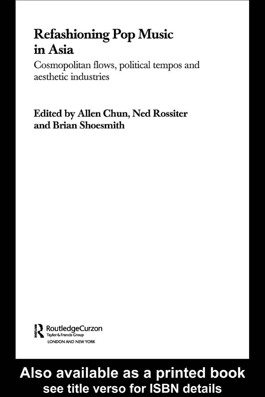 Refashioning Pop Music in Asia: Cosmopolitan Flows, Political Tempos, and Aesthetic Industries (Consumasian Book Series (Richmo by B. Shoesmith