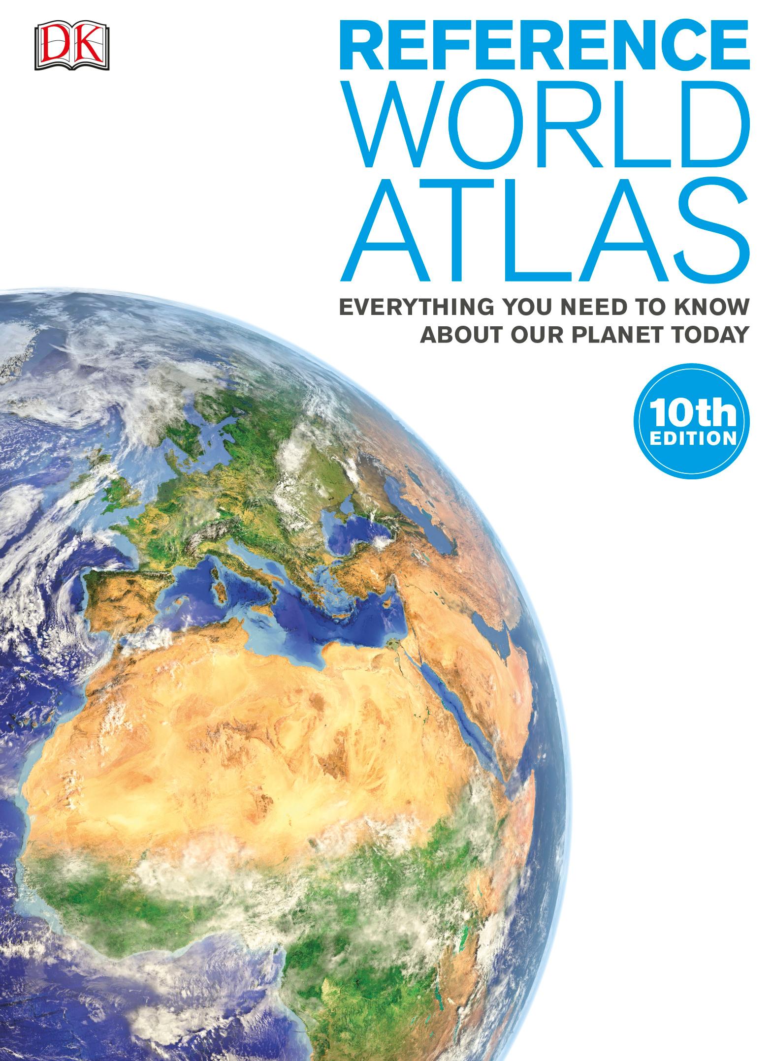 Reference World Atlas : Everything You Need to Know About Our Planet Today, 10th Edition by Dorling Kindersley Limited