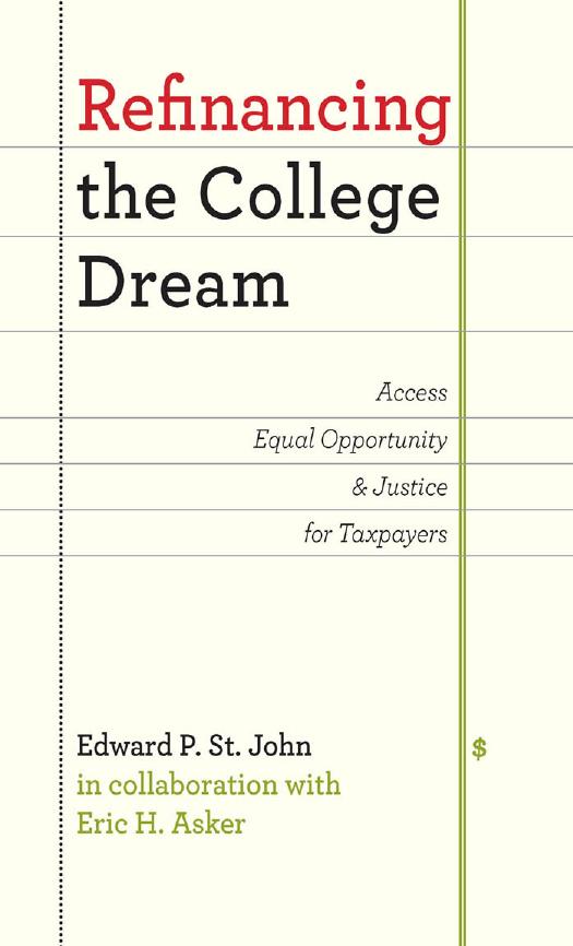 Refinancing the College Dream : Access, Equal Opportunity, and Justice for Taxpayers by Edward P. St. John; Eric H. Asker