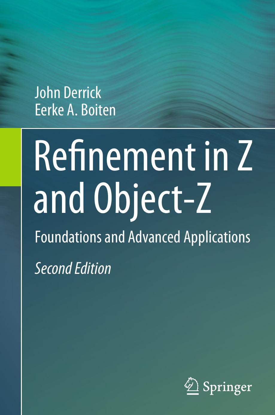 Refinement in Z and Object-Z: Foundations and Advanced Applications by John Derrick Eerke A. Boiten (auth.)