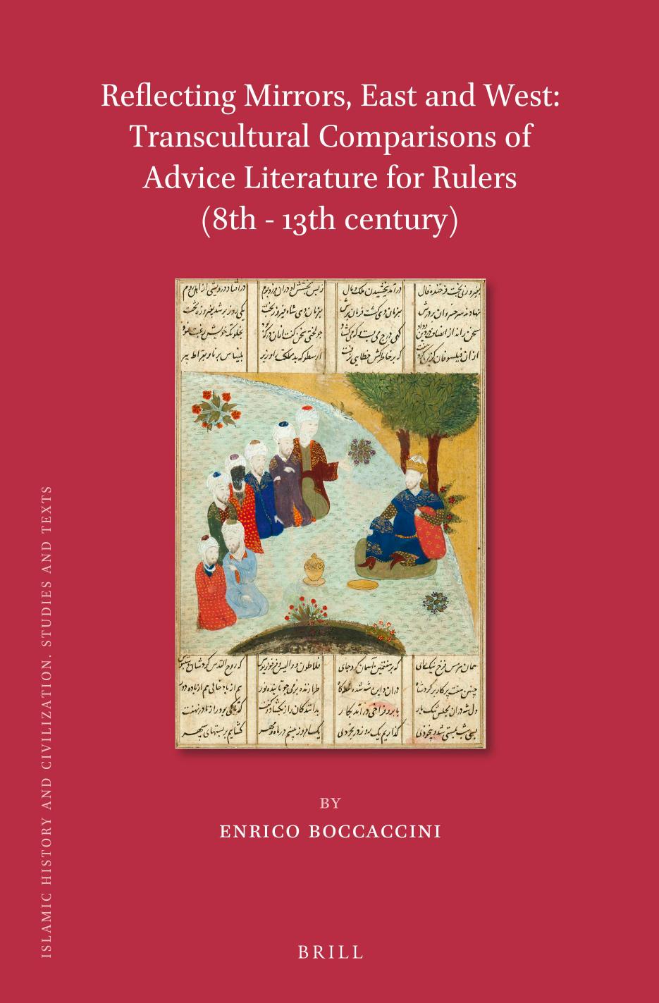 Reflecting Mirrors, East and West: Transcultural Comparisons of Advice Literature for Rulers (8th - 13th Century) by Enrico Boccaccini
