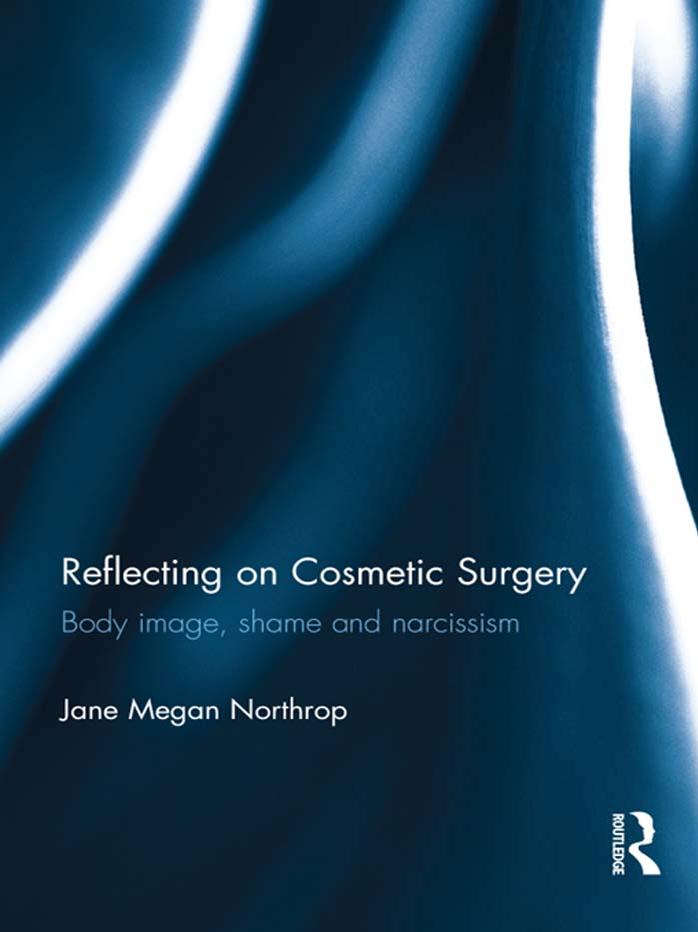 Reflecting on Cosmetic Surgery: Body image, Shame and Narcissism by Unknow