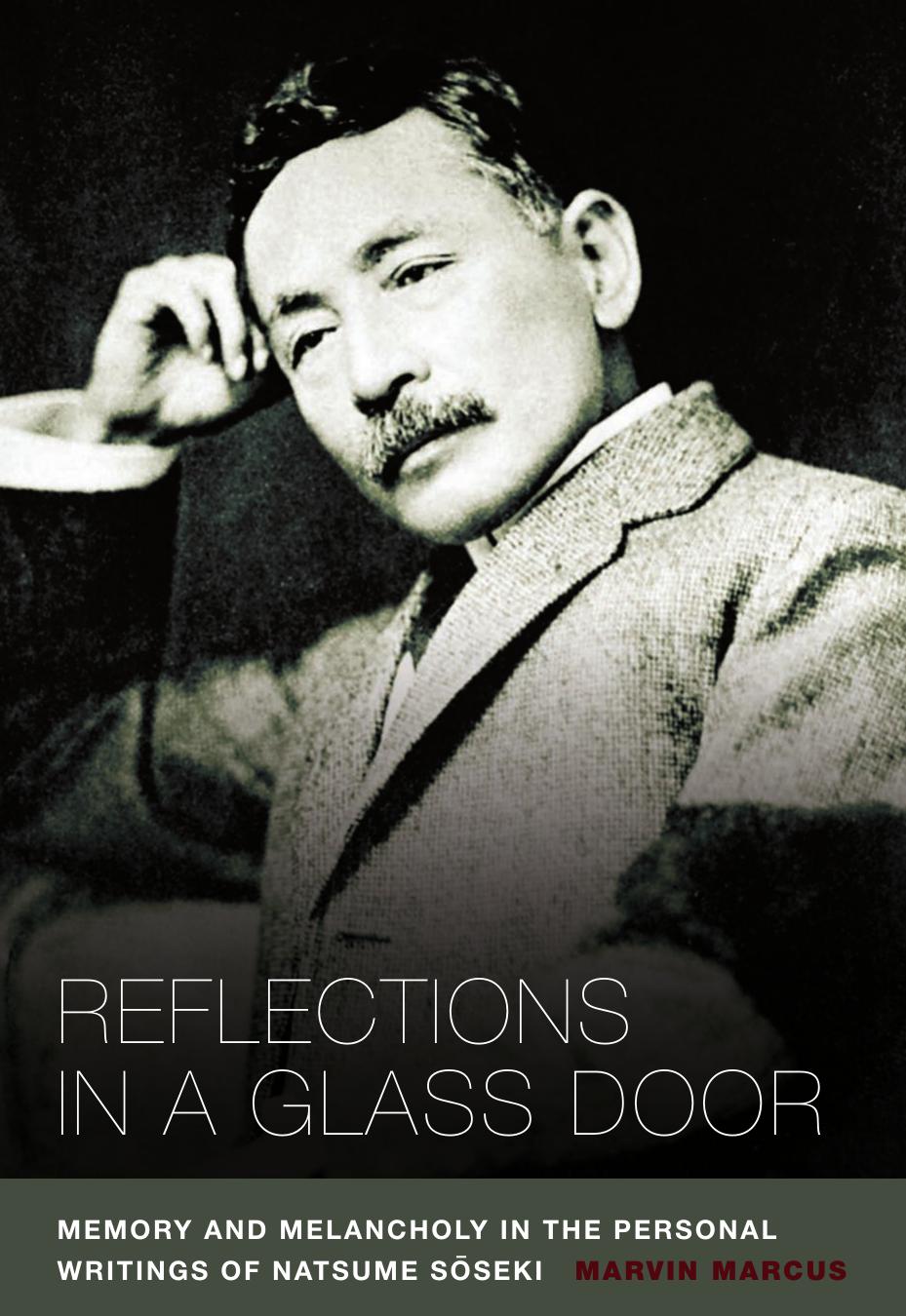 Reflections in a Glass Door: Memory and Melancholy in the Personal Writing of Natsume Soseki. by Marvin Marcus
