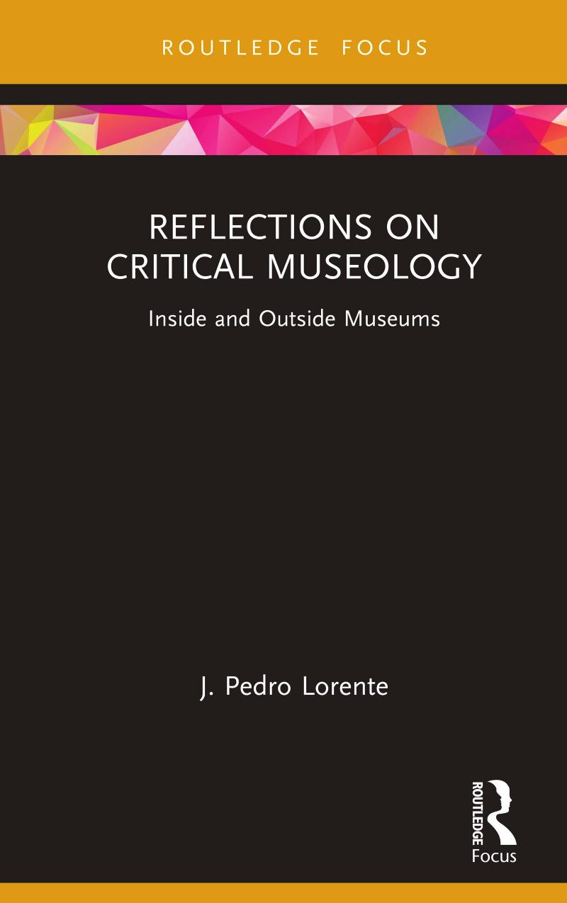 Reflections on Critical Museology: Inside and Outside Museums by J Pedro Lorente
