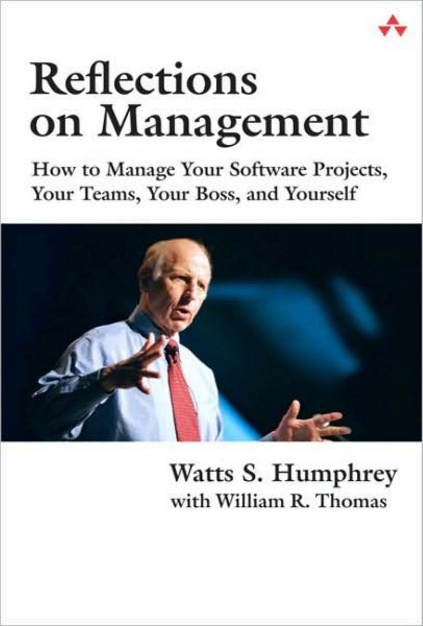 Reflections on Management: How to Manage Your Software Projects, Your Teams, Your Boss, and Yourself (SEI Series in Software Engineering) by Watts S. Humphrey William R. Thomas