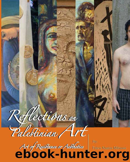 Reflections on Palestinian Art: Art of Resistance or Aesthetics by Faten Mitwasi