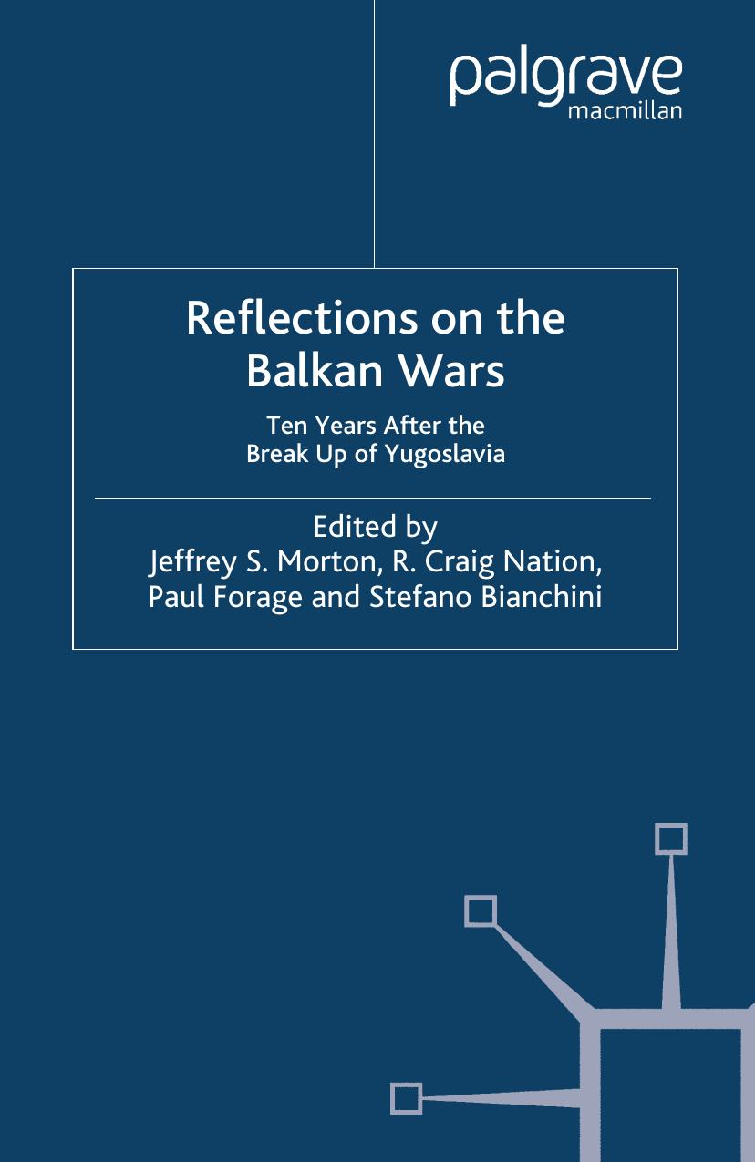 Reflections on the Balkan Wars: Ten Years After the Break Up of Yugoslavia by Jeffrey S. Morton R. Craig Nation Paul Forage Stefano Bianchini (eds.)