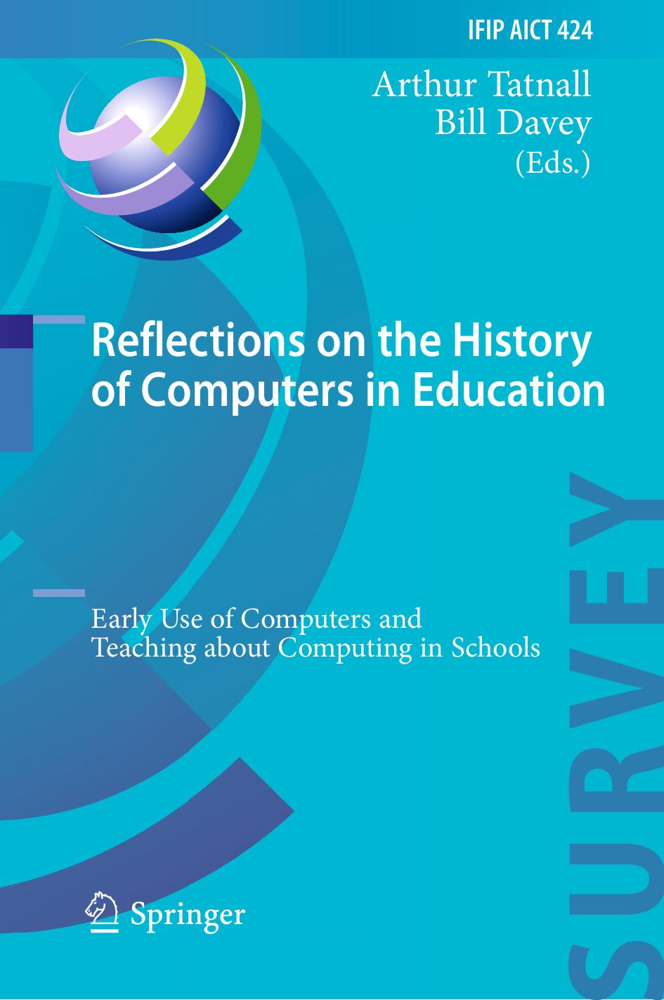 Reflections on the History of Computers in Education: Early Use of Computers and Teaching about Computing in Schools by Arthur Tatnall Bill Davey (eds.)