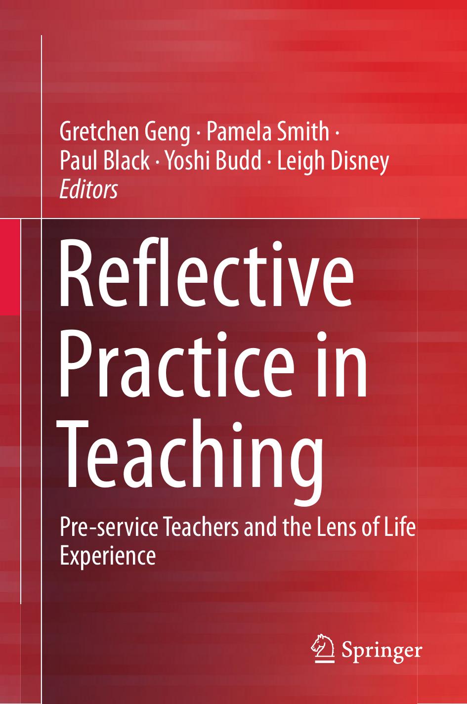 Reflective Practice in Teaching: Pre-service Teachers and the Lens of Life Experience by Gretchen Geng Pamela Smith Paul Black Yoshi Budd Leigh Disney