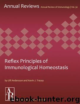 Reflex Principles of Immunological Homeostasis (Annual Review of Immunology Book 30) by Kevin J. Tracey & Ulf Andersson