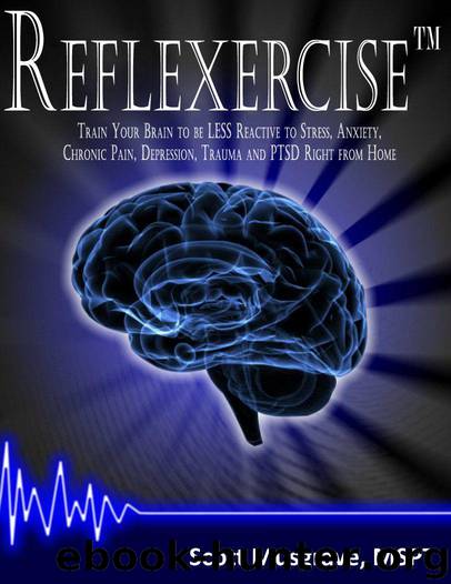 Reflexercise: Train Your Brain to be LESS Reactive to Stress, Anxiety, Chronic Pain, Depression, Trauma and PTSD Right from Home by Musgrave Scott