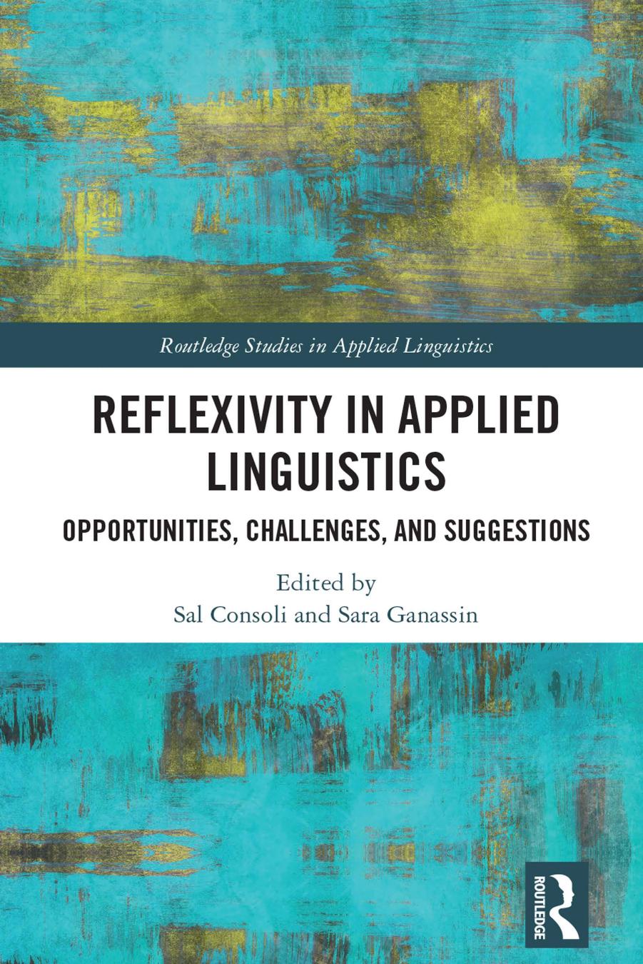 Reflexivity in Applied Linguistics: Opportunities, Challenges, and Suggestions by Sal Consoli Sara Ganassin