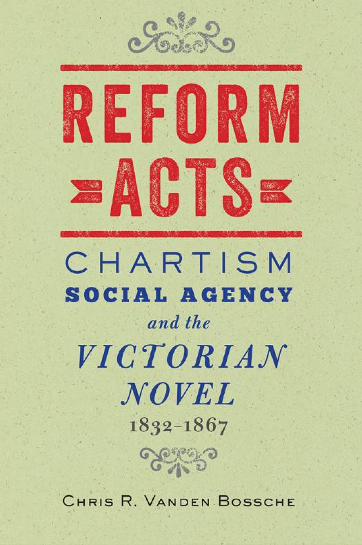 Reform Acts: Chartism, Social Agency, and the Victorian Novel, 1832â1867 by Chris Vanden Bossche