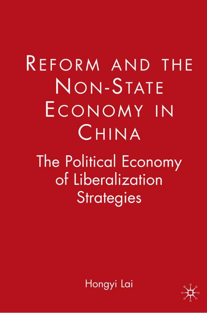 Reform and the Non-State Economy in China: The Political Economy of Liberalization Strategies by Hongyi Lai (auth.)