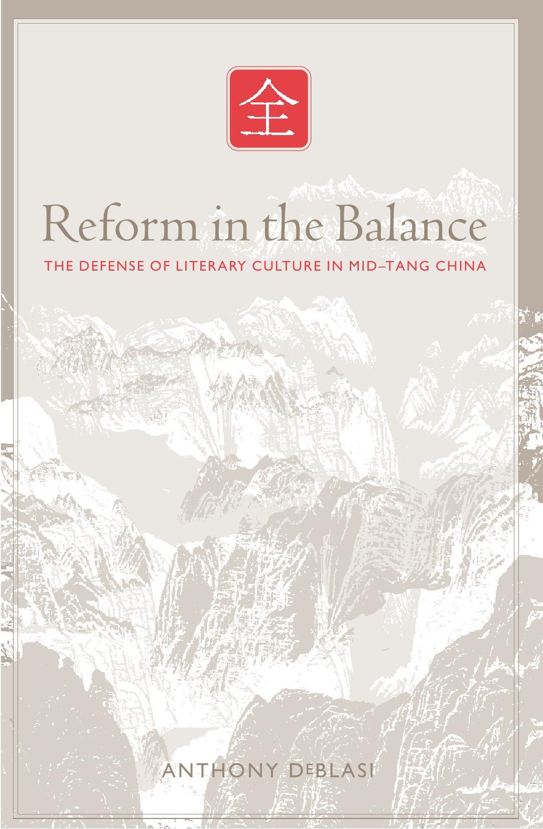 Reform in the Balance: The Defense of Literary Culture in Mid-Tang China by Anthony DeBlasi