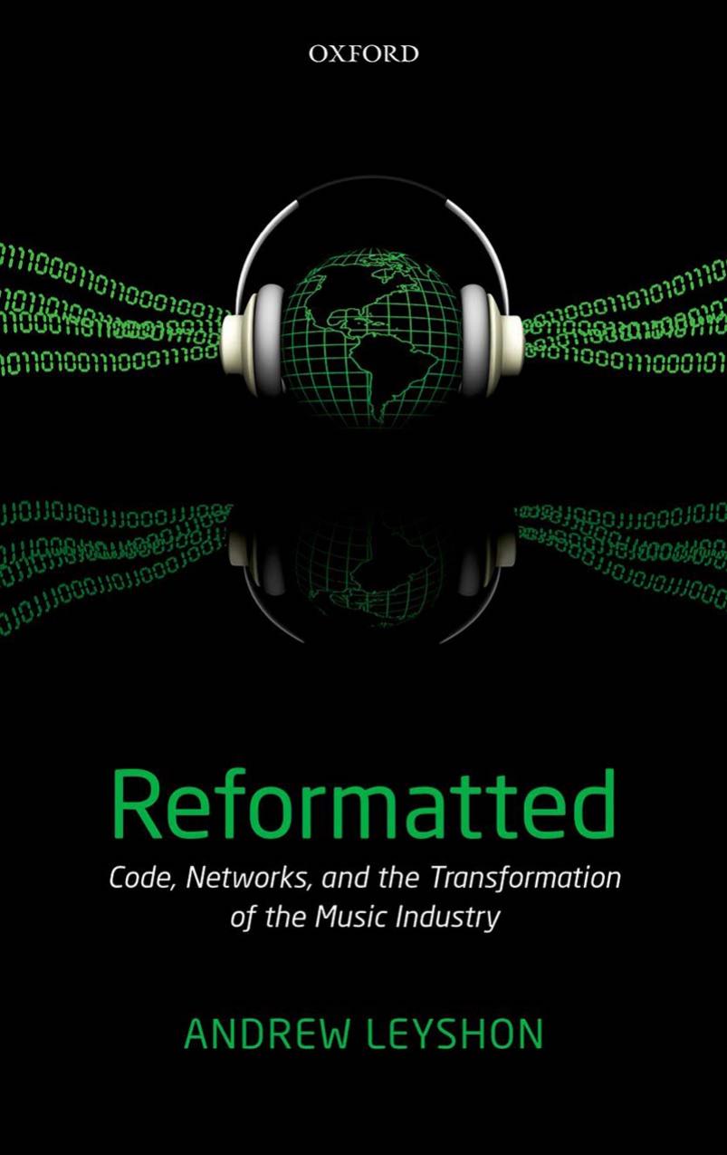 Reformatted : Code, Networks, and the Transformation of the Music Industry by Andrew Leyshon