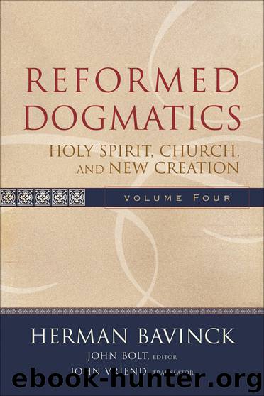 Reformed Dogmatics Volume 4: Holy Spirit, Church, and New Creation by Herman Bavinck