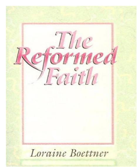 Reformed Faith by Loraine Boettner