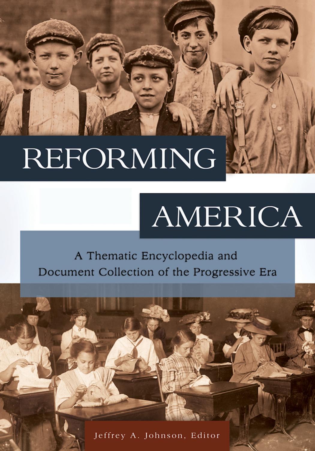 Reforming America: A Thematic Encyclopedia and Document Collection of the Progressive Era [2 volumes] by Jeffrey A. Johnson (ed.)