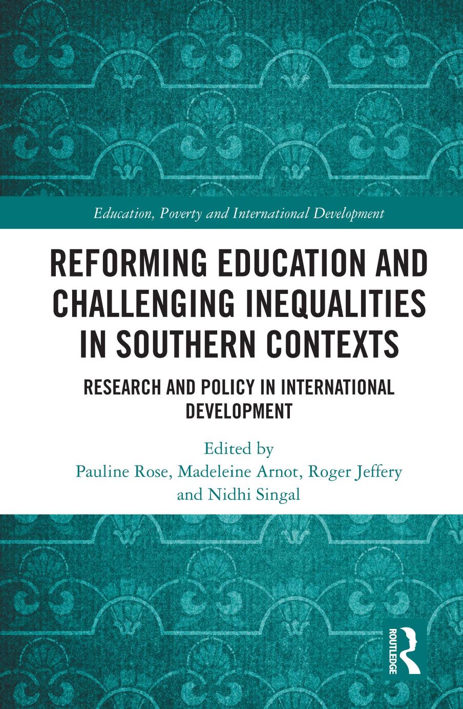 Reforming Education and Challenging Inequalities in Southern Contexts; Research and policy in international development by Pauline Rose & Madeleine Arnot & Roger Jeffery & Nidhi Singal