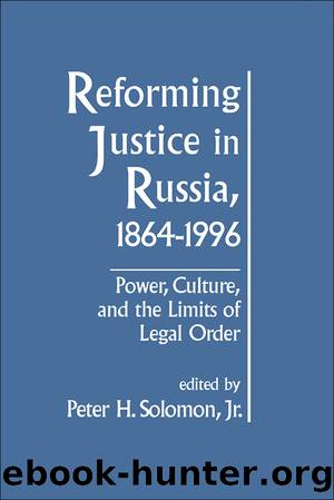Reforming Justice in Russia, 1864-1994: Power, Culture and the Limits of Legal Order: Power, Culture and the Limits of Legal Order by Peterh Solomon