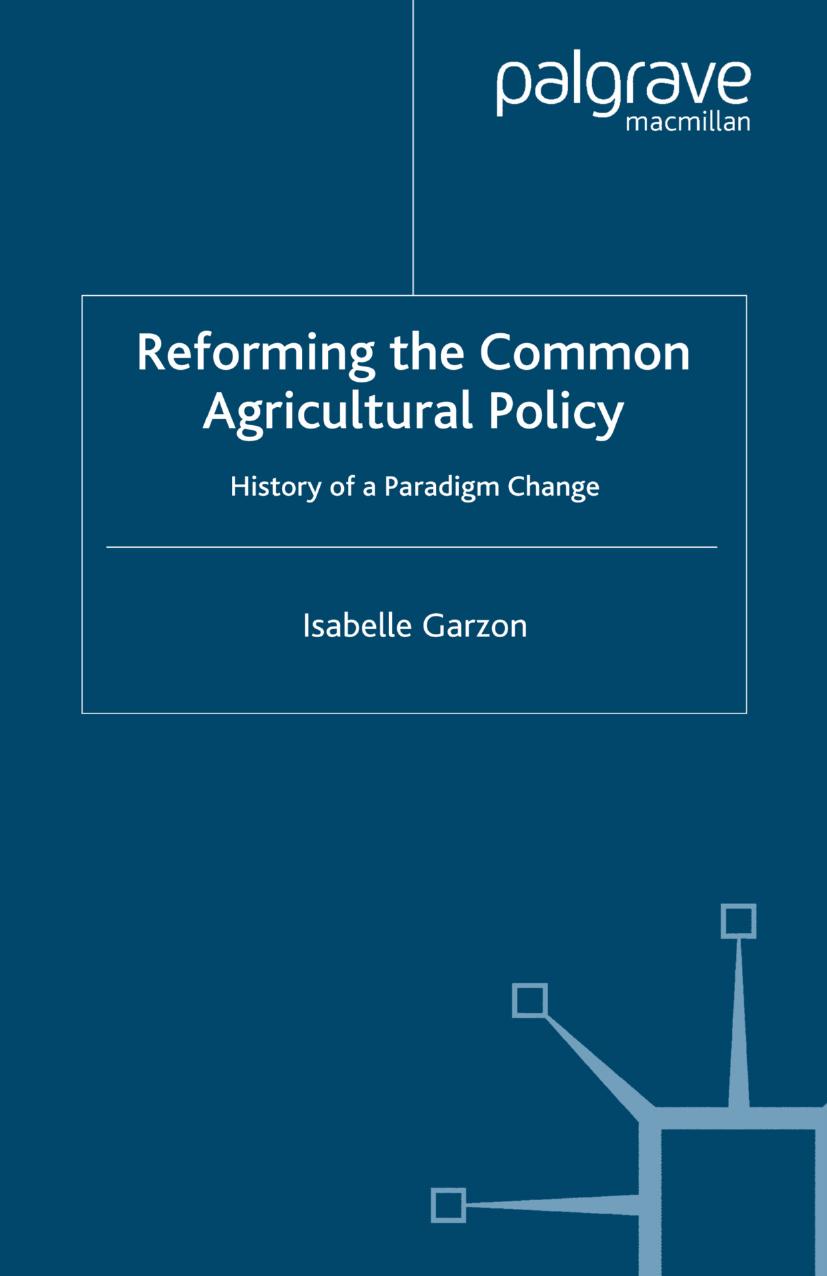 Reforming the Common Agricultural Policy: History of a Paradigm Change by Isabelle Garzon (auth.)