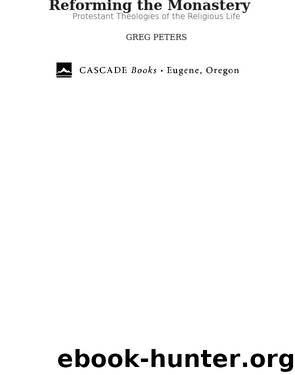 Reforming the Monastery: Protestant Theolo by Greg Peters