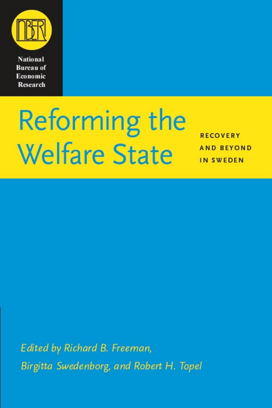 Reforming the Welfare State: Recovery and Beyond in Sweden (National Bureau of Economic Research Conference Report) by Richard B. Freeman Birgitta Swedenborg Robert H. Topel
