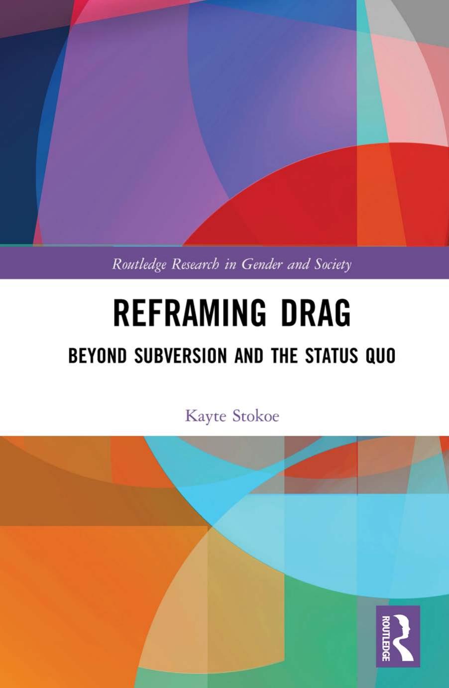 Reframing Drag: Beyond Subversion and the Status Quo by Kayte Stokoe