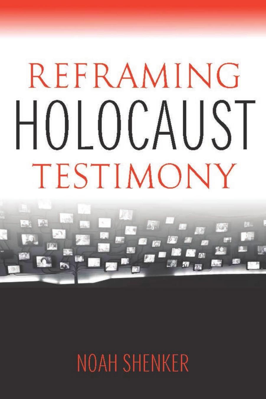 Reframing Holocaust Testimony by Noah Shenker