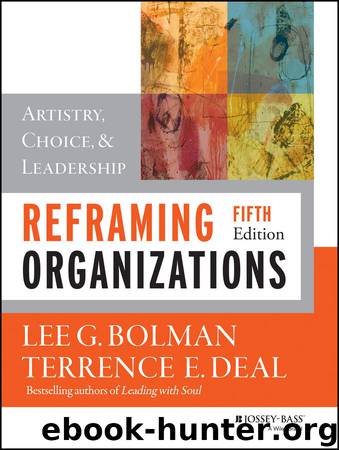 Reframing Organizations: Artistry, Choice, and Leadership by Lee G. Bolman & Terrence E. Deal