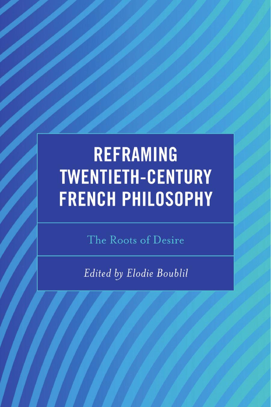 Reframing Twentieth-Century French Philosophy: The Roots of Desire (Continental Philosophy and the History of Thought) by Elodie Boublil (editor)