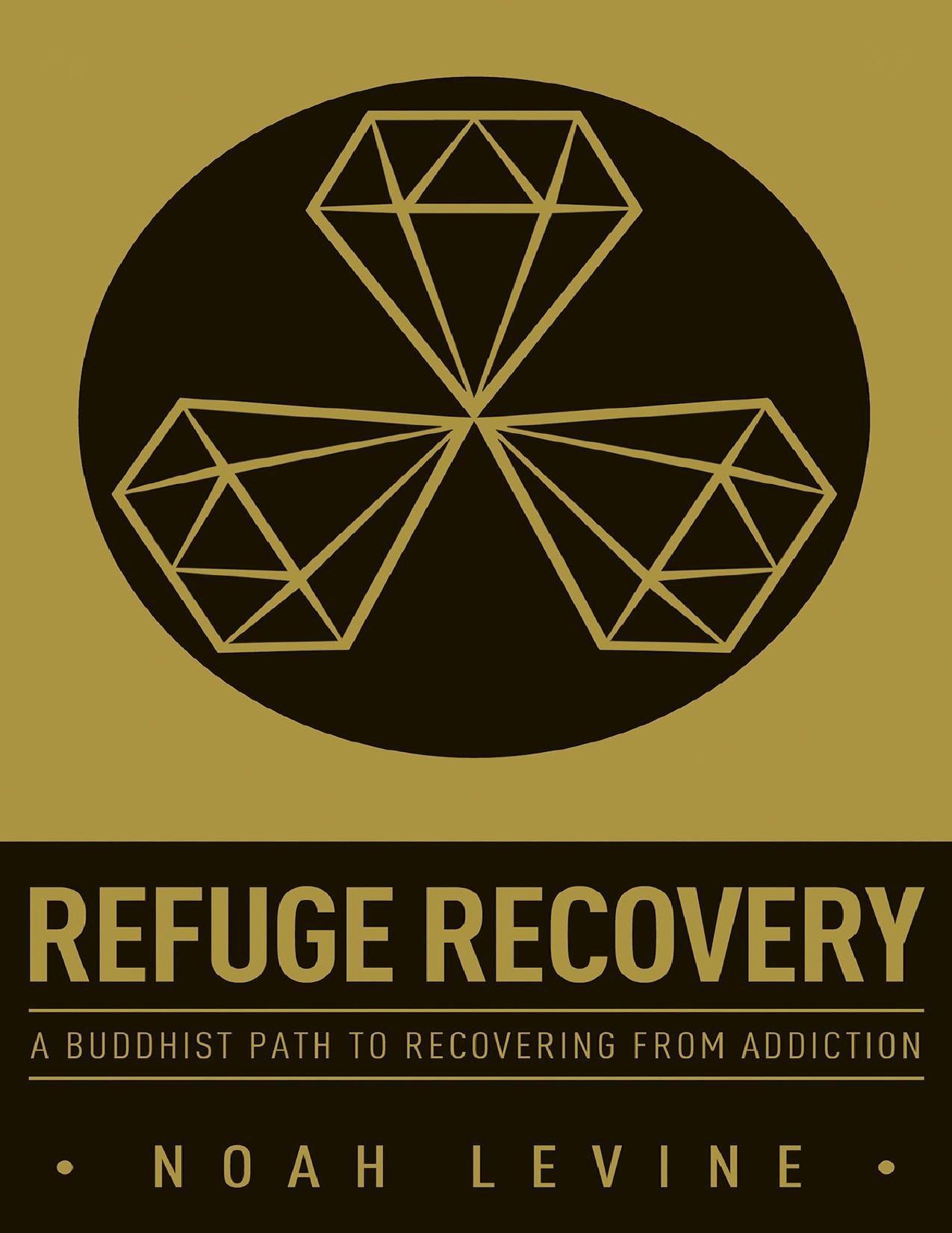 Refuge Recovery: A Buddhist Path to Recovery From Addiction by Noah Levine