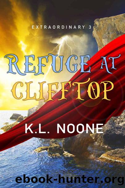 Refuge at Clifftop (Extraordinary Book 3) by K.L. Noone