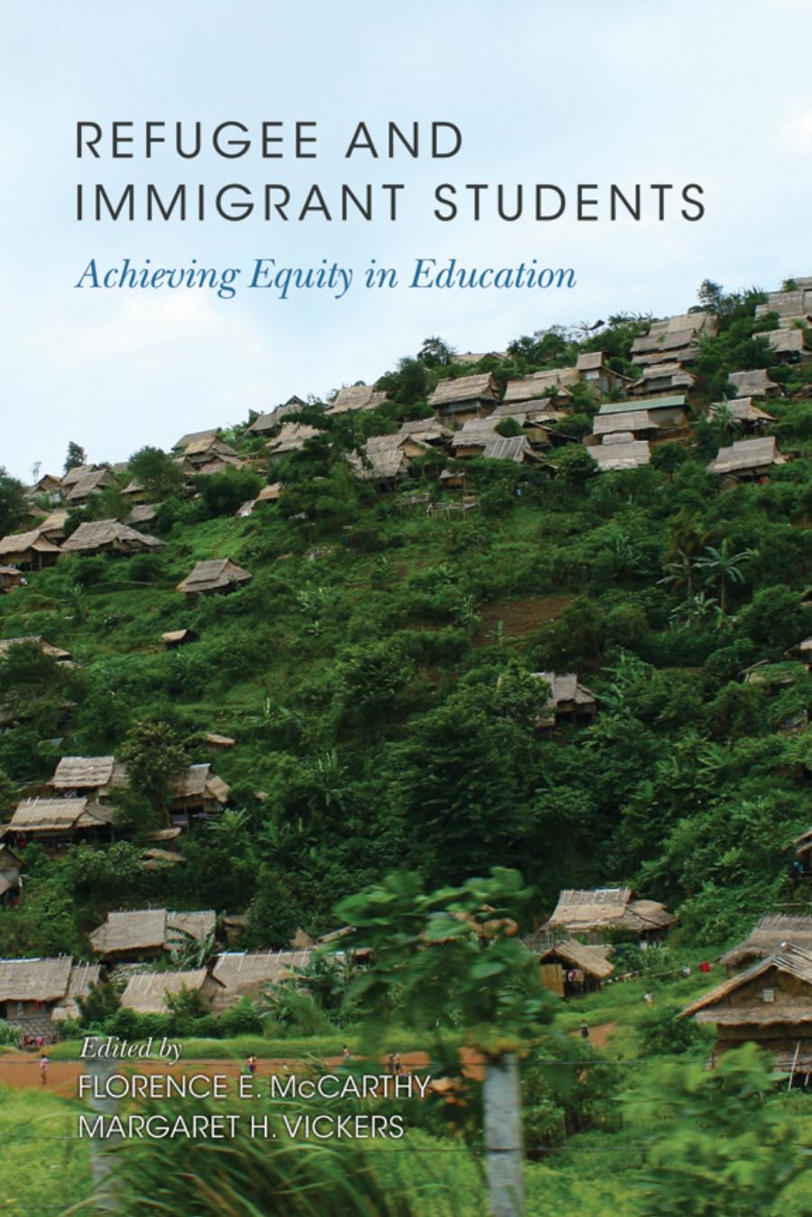 Refugee and Immigrant Students : Achieving Equity in Education by Florence E. McCarthy; Margaret H. Vickers