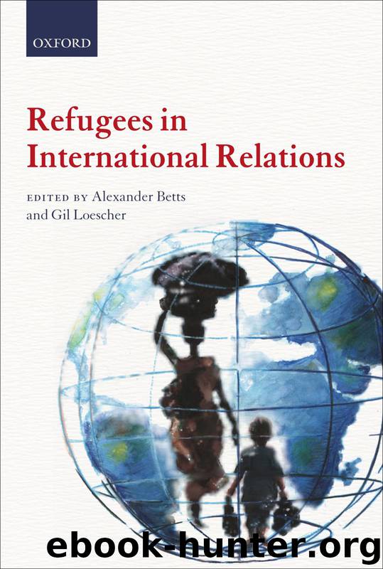 Refugees in International Relations by Loescher Gil Betts Alexander