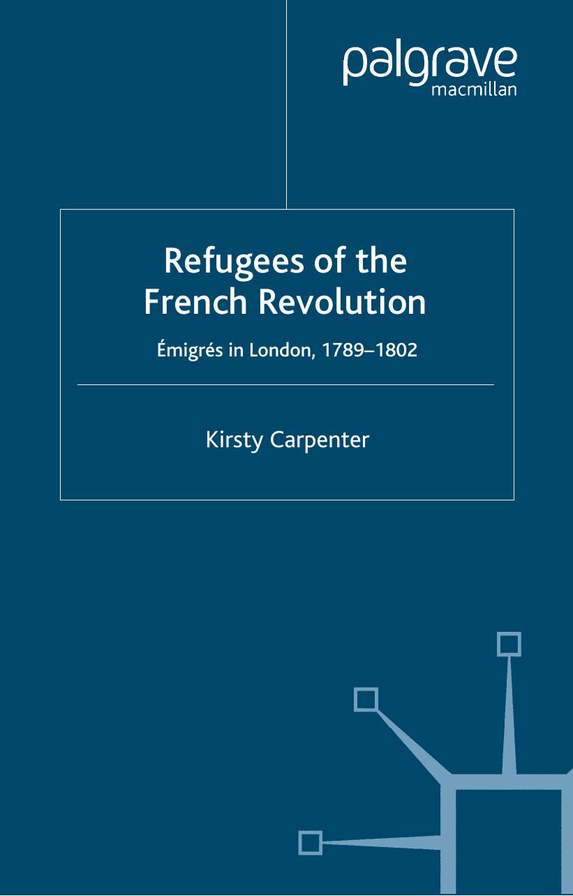 Refugees of the French Revolution: ÃmigrÃ©s in London, 1789â1802 by Kirsty Carpenter
