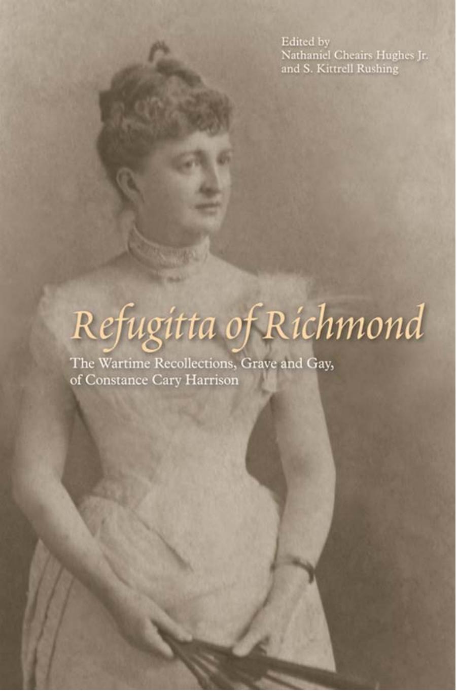 Refugitta of Richmond : The Wartime Recollections, Grave and Gay, of Constance Cary Harrison by Nathaniel Cheairs Hughes; S. Kittrell Rushing