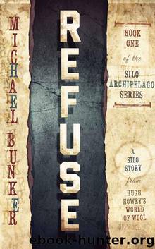 Refuse (The Silo Archipelago Series Book 1) by Bunker Michael