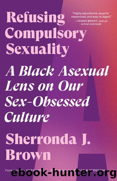 Refusing Compulsory Sexuality: A Black Asexual Lens on Our Sex-Obsessed Culture by Sherronda J. Brown