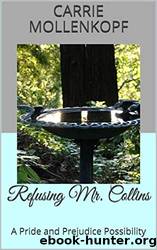 Refusing Mr. Collins: A Pride and Prejudice Possibility by Carrie Mollenkopf