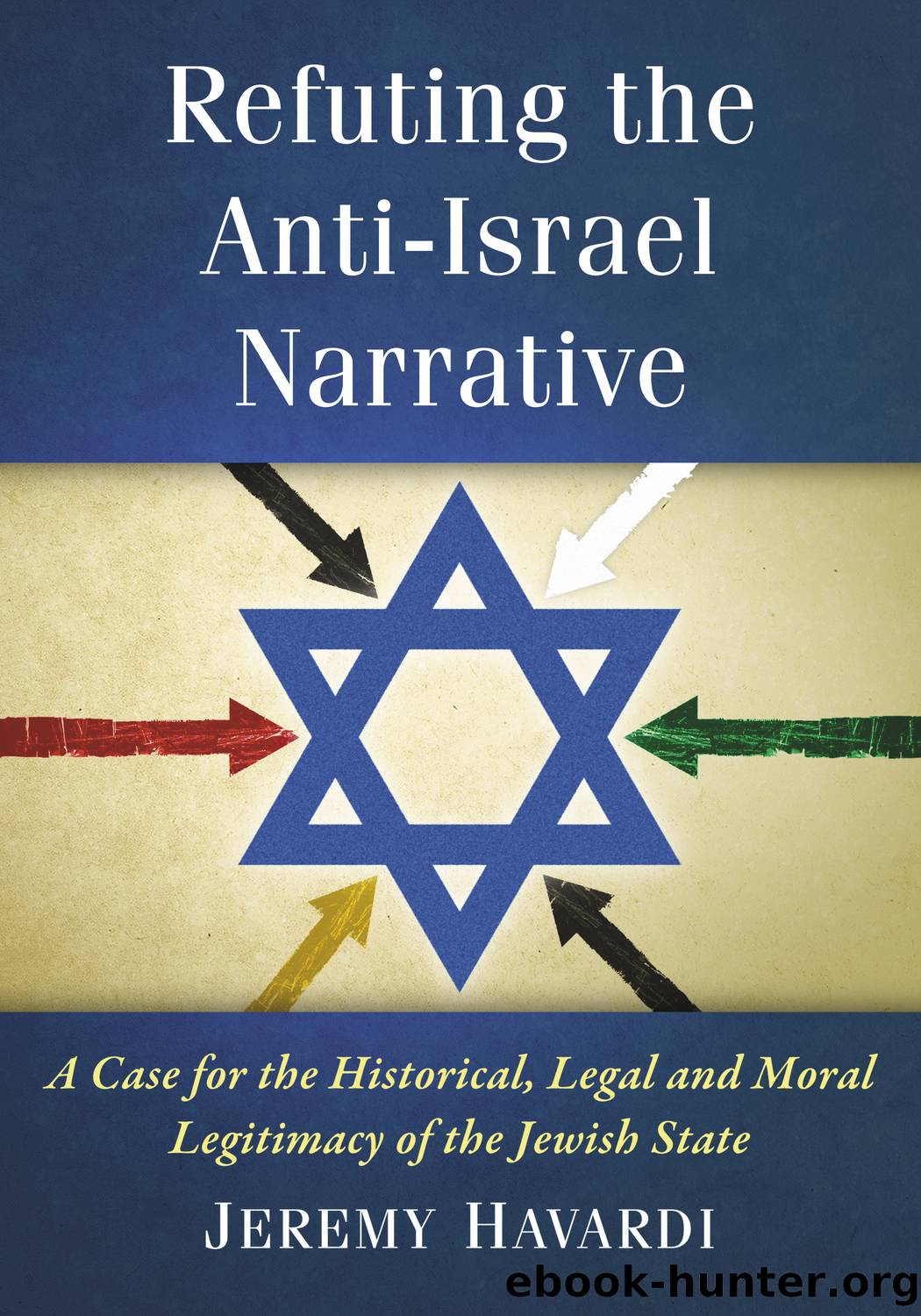 Refuting the Anti-Israel Narrative by Jeremy Havardi
