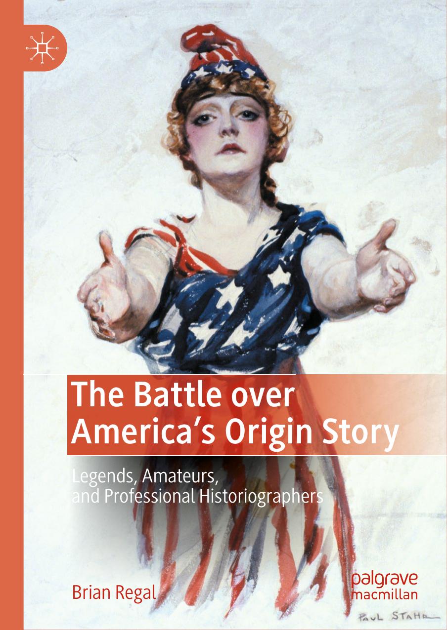 Regal by The Battle over America’s Origin Story. Legends Amateurs & Professional Historiographers (2022)