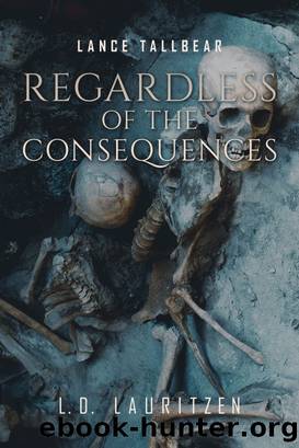 Regardless of the Consequences by Larry D. Lauritzen