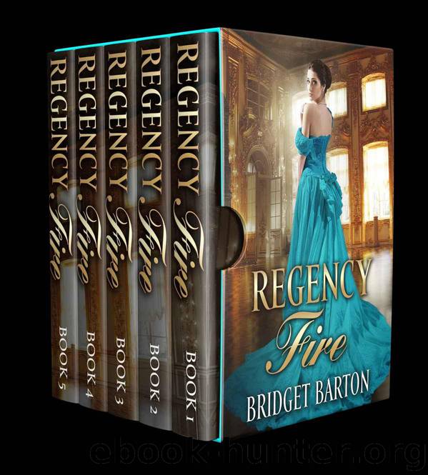 Regency Romance Collection: Regency Fire: The Historical Regency Romance Complete Series (Books 1-5) by Barton Bridget