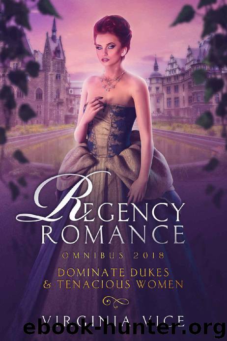 Regency Romance Omnibus 2018: Dominate Dukes & Tenacious Women by Virginia Vice
