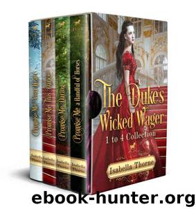 Regency Romance: Promise Me (4-in-1 Book Boxed Set): The Duke’s Wicked Wager Collection (The Duke’s Wicked Wager Sweet and Wholesome Regency Romance Series) by Isabella Thorne