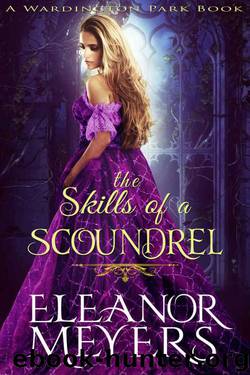 Regency Romance: The Skills of A Scoundrel (A Wardington Park Book) (Madness in Mayfair: Historical Romance) by Meyers Eleanor