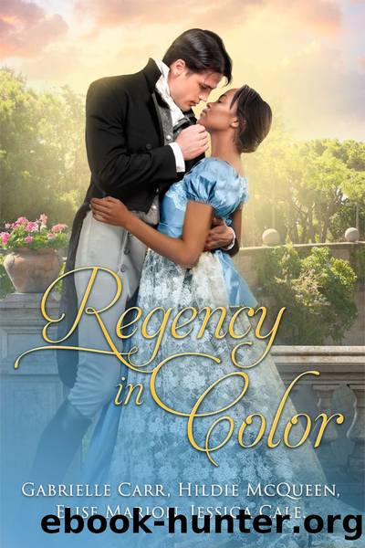 Regency in Color by Gabrielle Carr & Hildie McQueen & Elise Marion & Jessica Cale