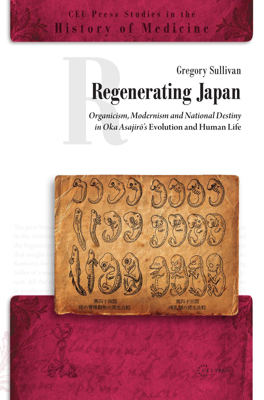 Regenerating Japan: Organicism, Modernism and National Destiny in Oka AsajirÅâs Evolution and Human Life by Gregory Sullivan